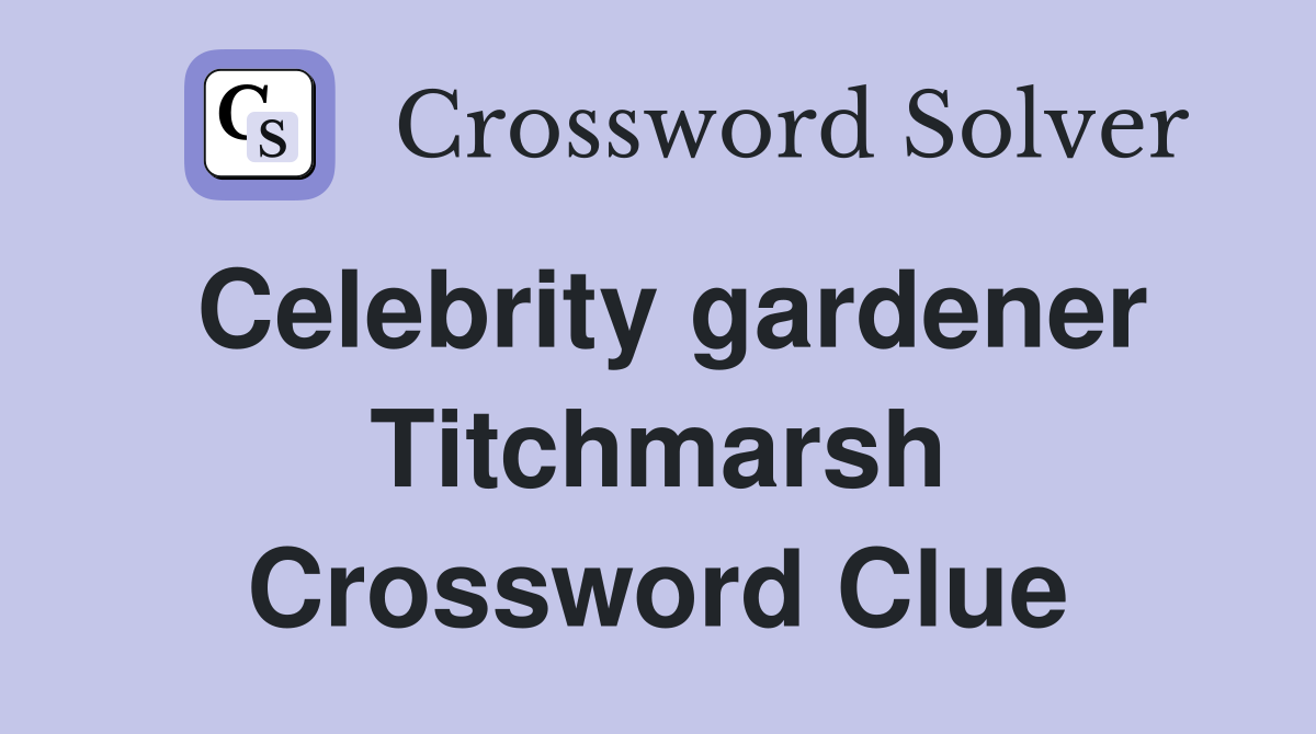 Celebrity gardener Titchmarsh Crossword Clue