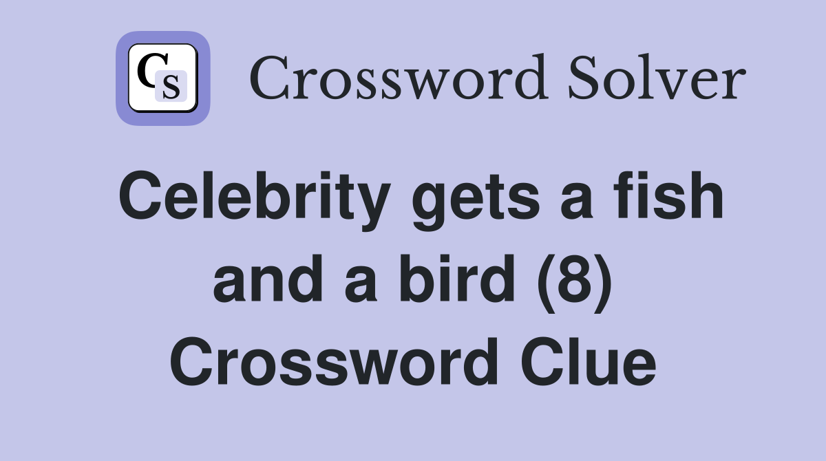 Celebrity gets a fish and a bird (8) Crossword Clue