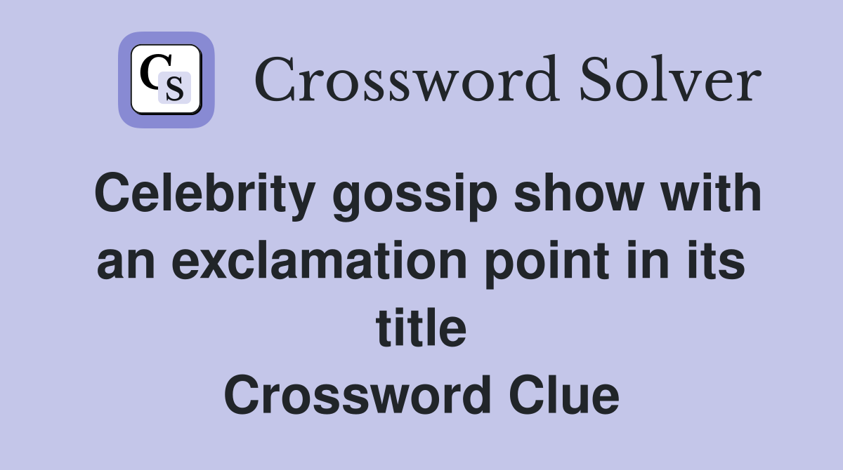 Celebrity gossip show with an exclamation point in its title Crossword Clue