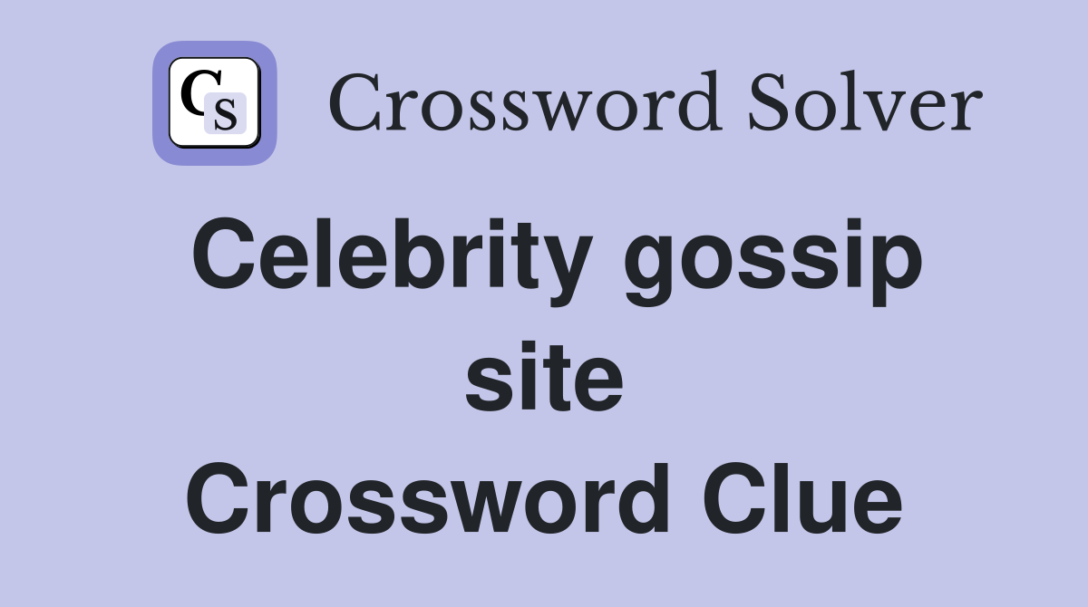 Celebrity gossip site Crossword Clue