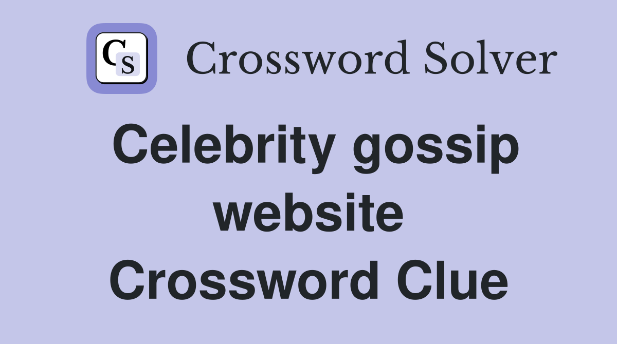 Celebrity gossip website Crossword Clue