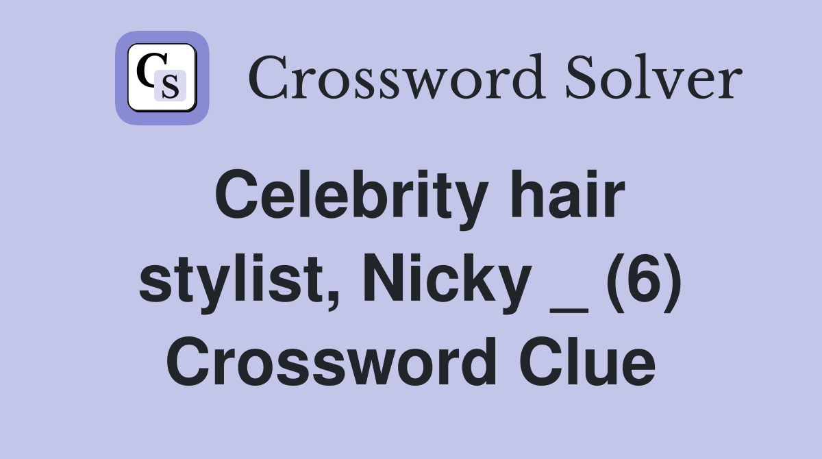 Celebrity hair stylist, Nicky _ (6) Crossword Clue