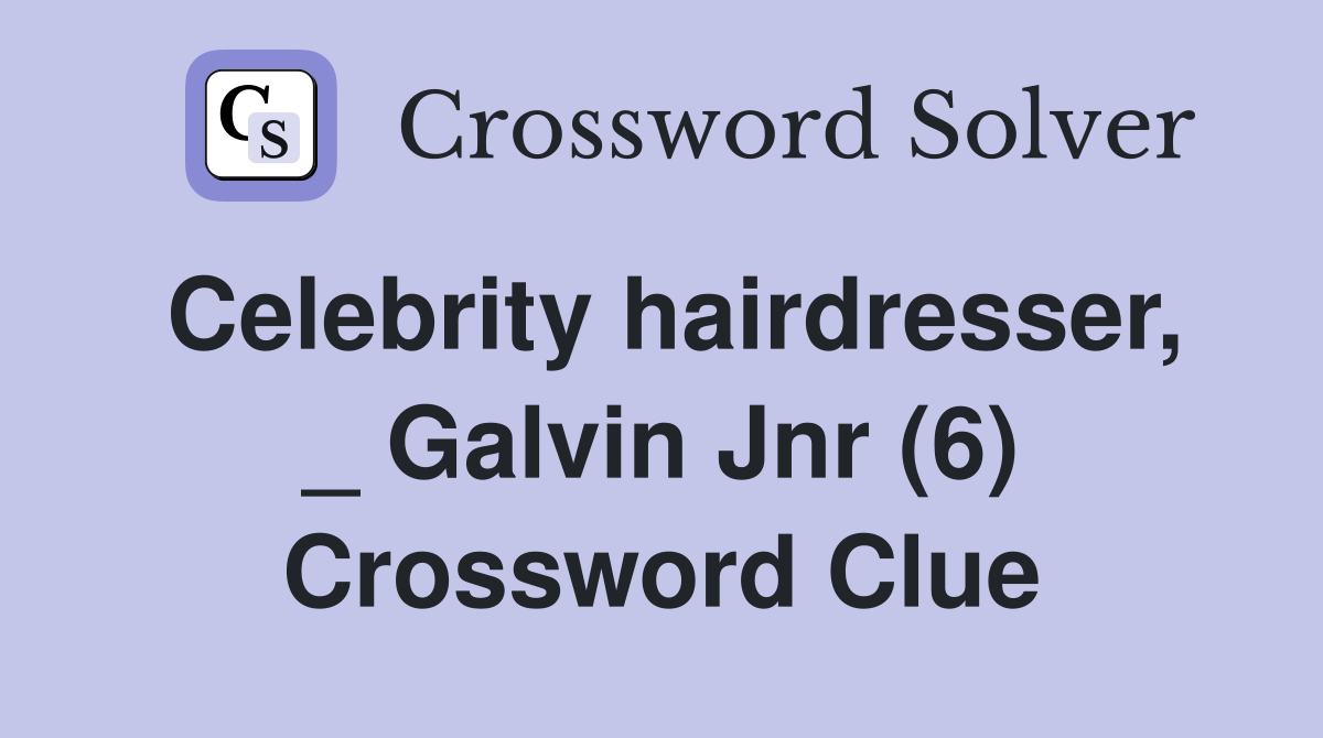 Celebrity hairdresser, _ Galvin Jnr (6) Crossword Clue