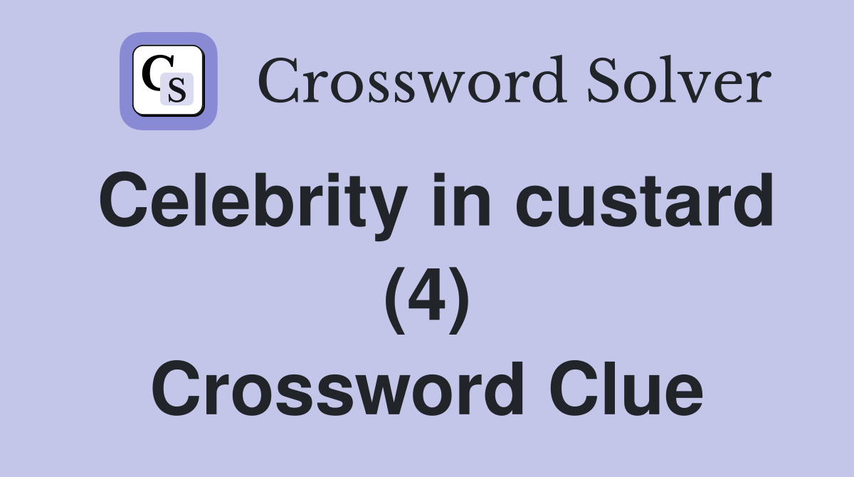 Celebrity in custard (4) Crossword Clue