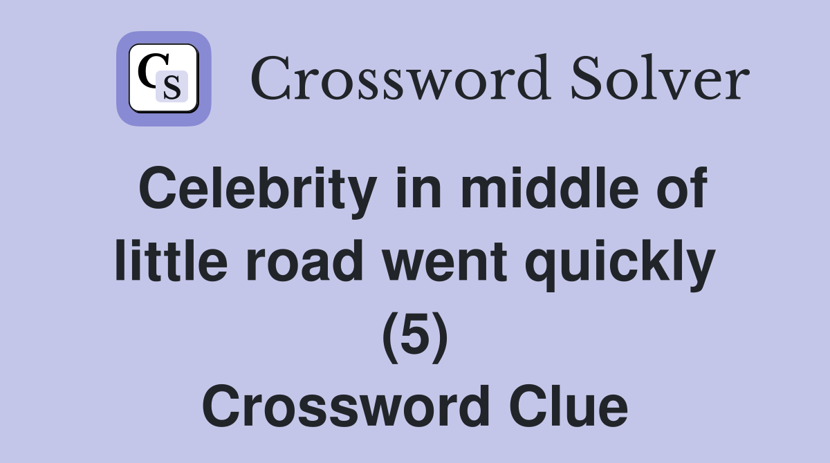Celebrity in middle of little road went quickly (5) Crossword Clue