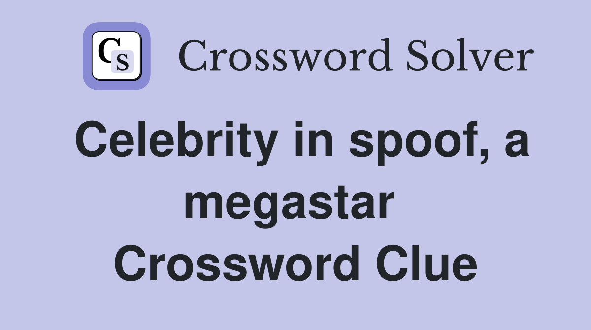 Celebrity in spoof, a megastar  Crossword Clue