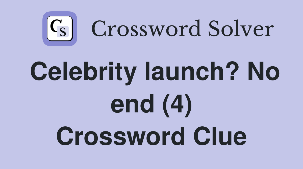 Celebrity launch? No end (4) Crossword Clue