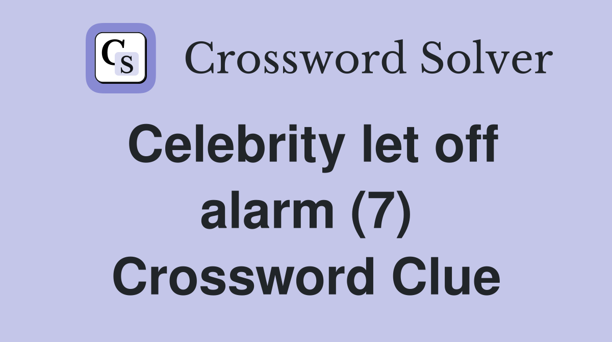 Celebrity let off alarm (7) Crossword Clue