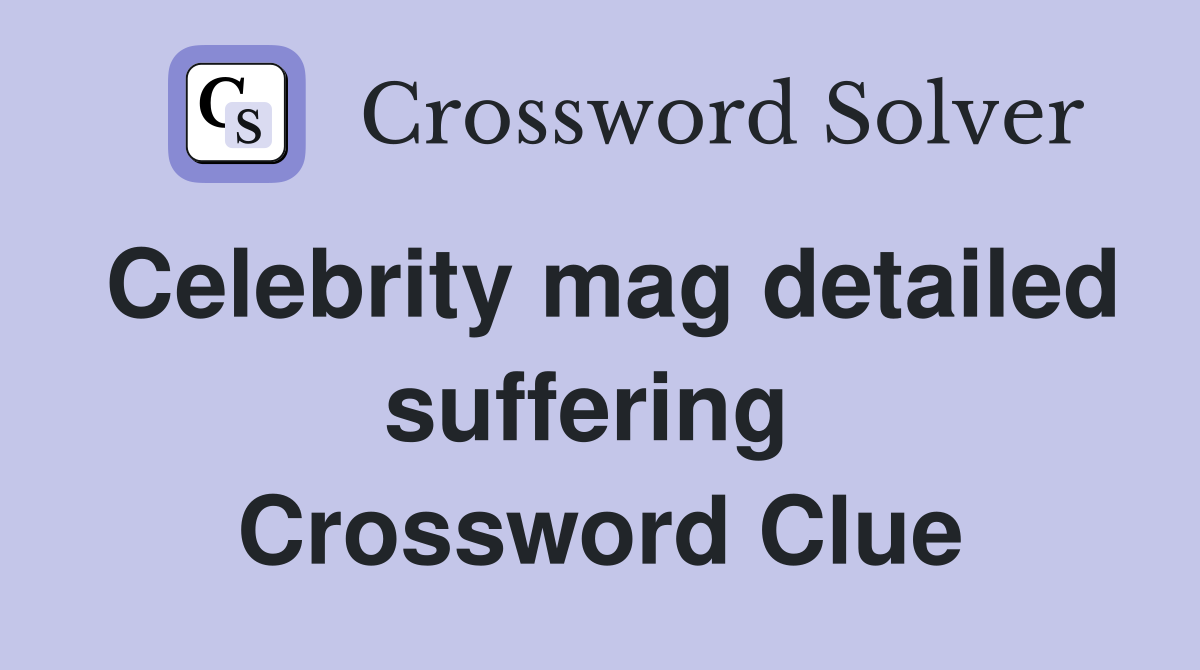 Celebrity mag detailed suffering  Crossword Clue