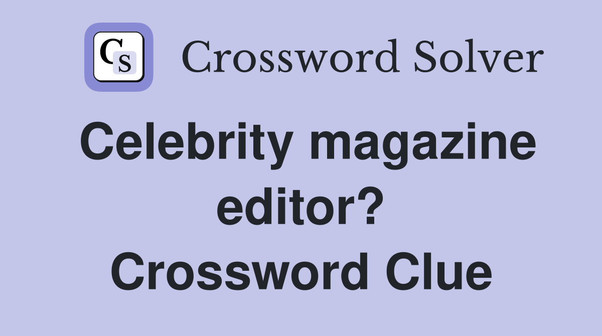 Celebrity magazine editor? Crossword Clue