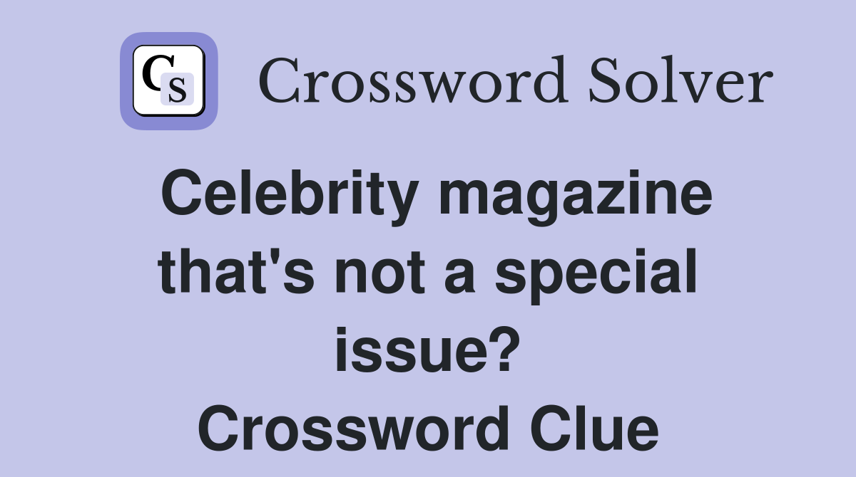 Celebrity magazine that's not a special issue? Crossword Clue