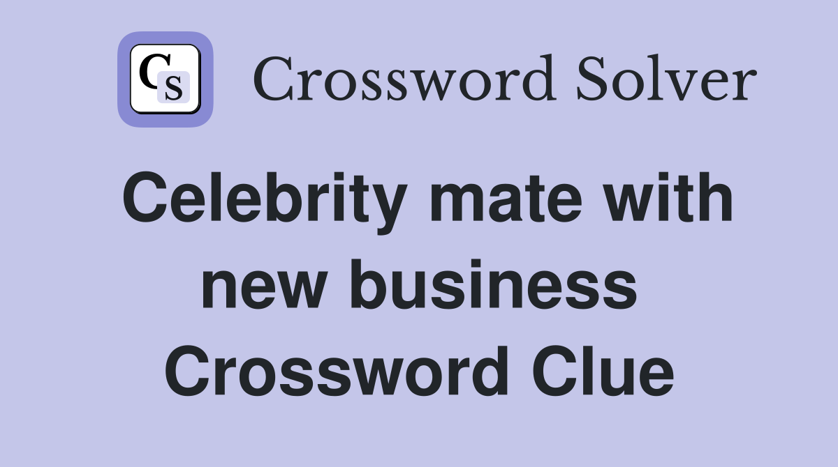 Celebrity mate with new business Crossword Clue