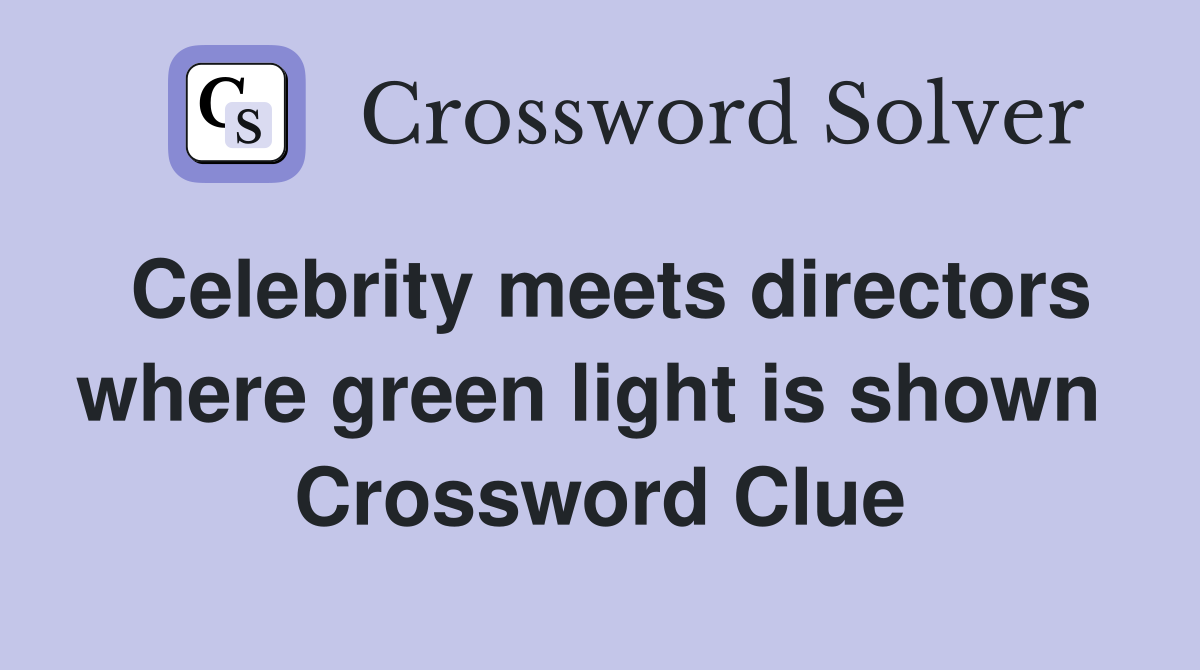 Celebrity meets directors where green light is shown  Crossword Clue