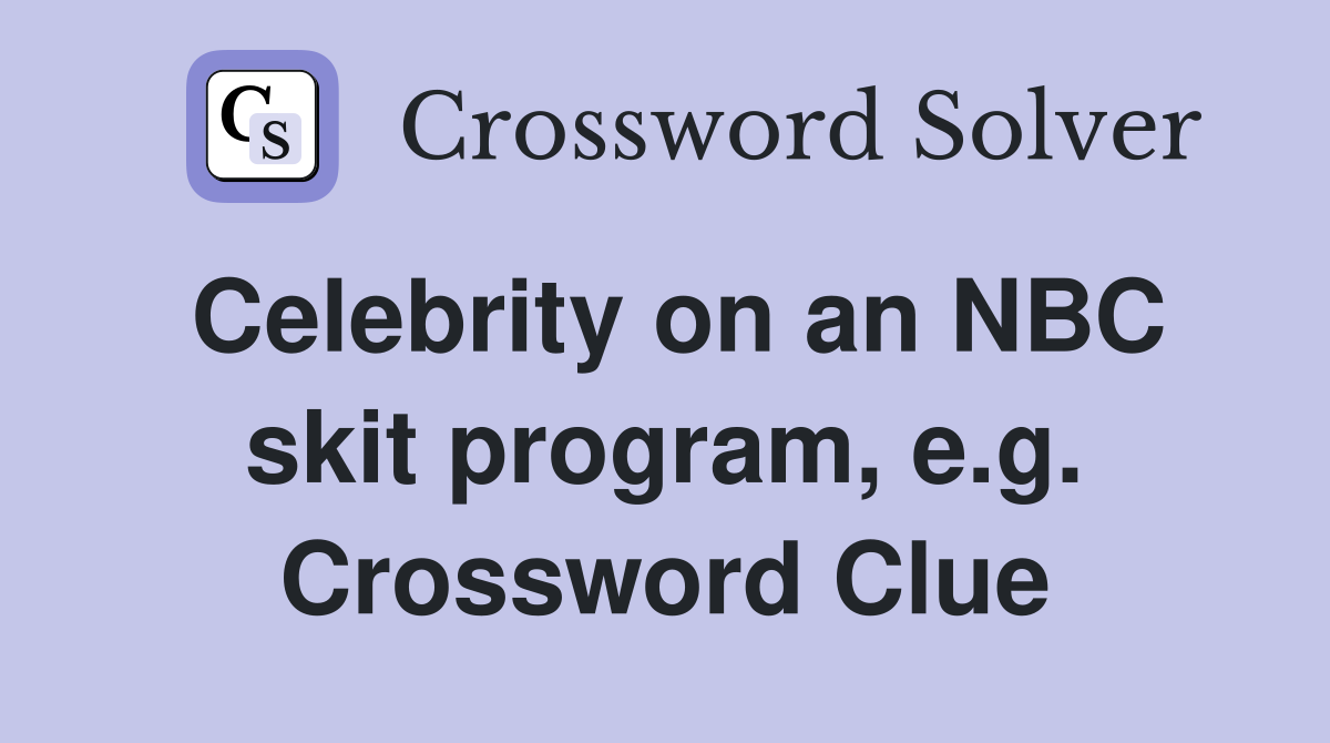 Celebrity on an NBC skit program, e.g. Crossword Clue