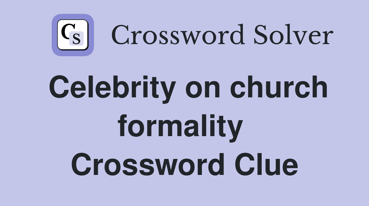 Celebrity on church formality  Crossword Clue