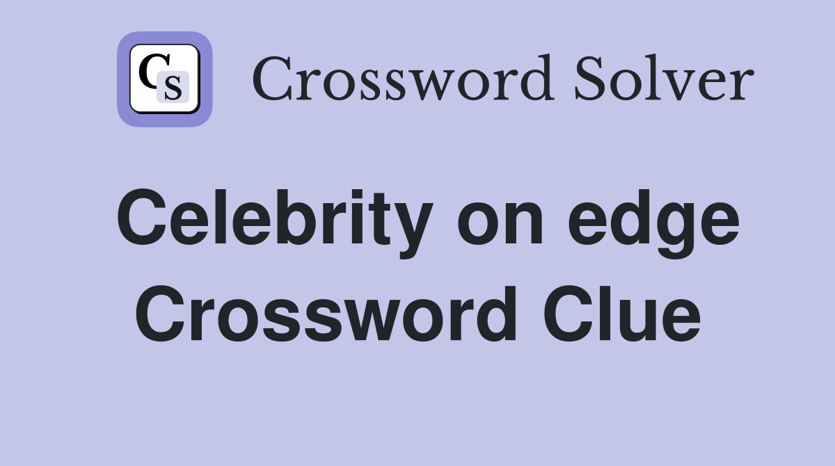 Celebrity on edge Crossword Clue