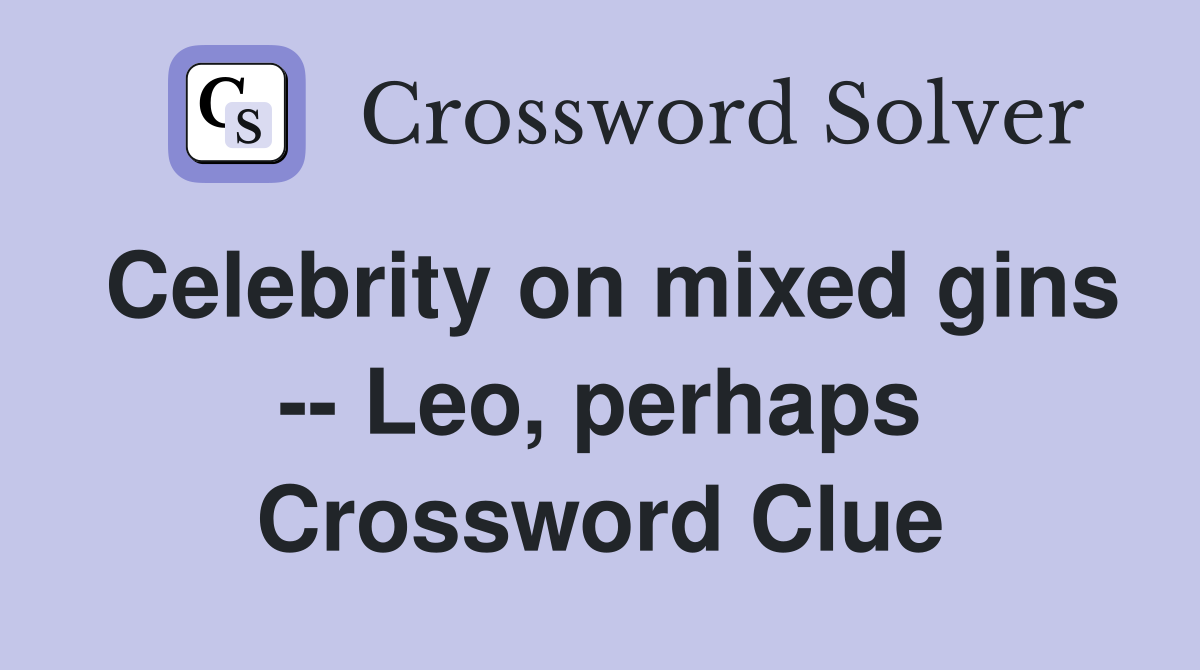 Celebrity on mixed gins -- Leo, perhaps Crossword Clue