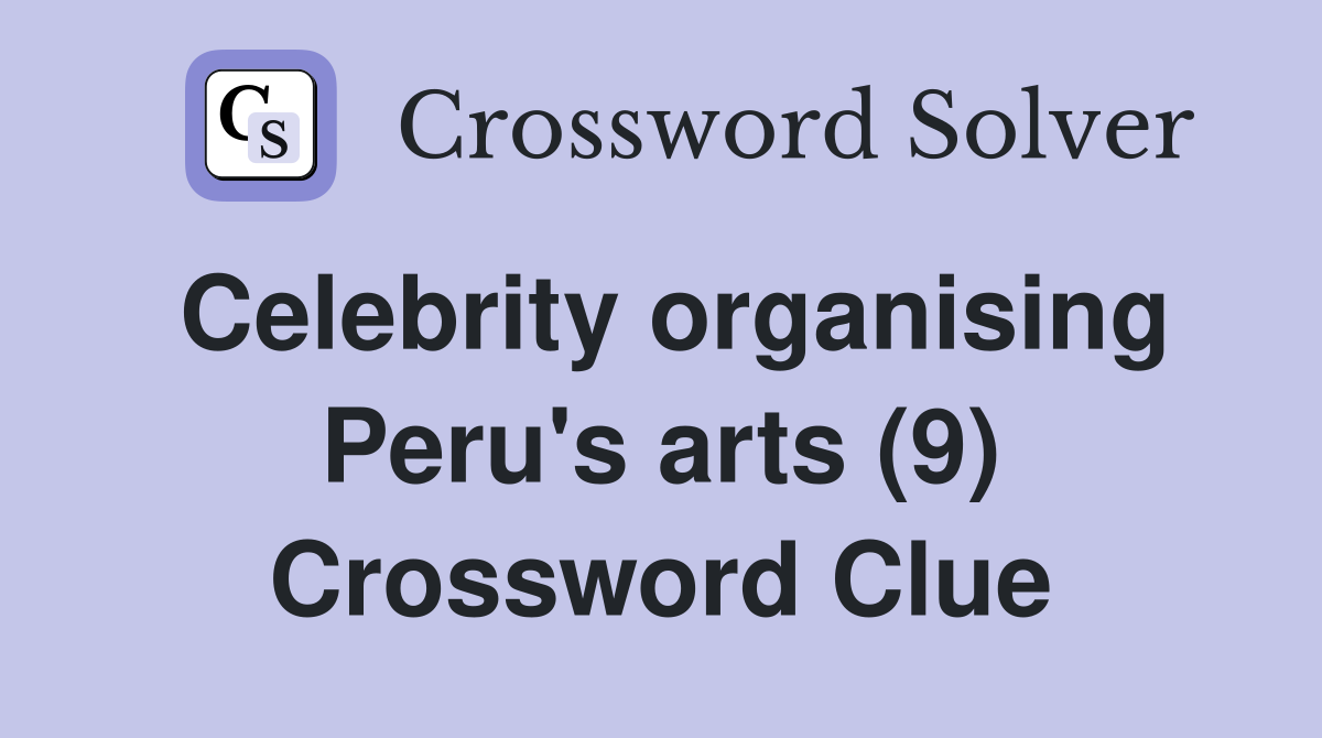 Celebrity organising Peru's arts (9) Crossword Clue