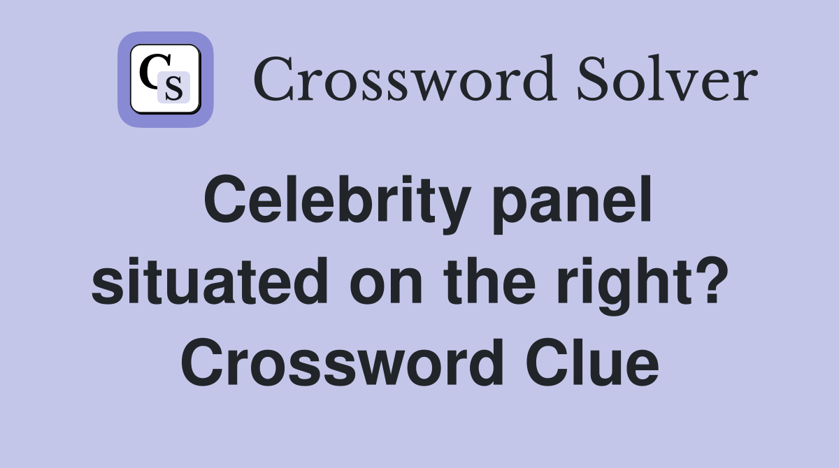 Celebrity panel situated on the right?  Crossword Clue