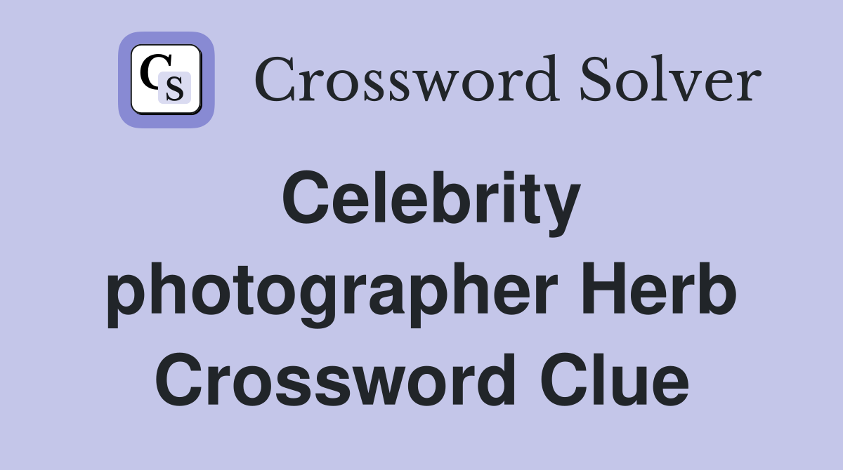 Celebrity photographer Herb Crossword Clue