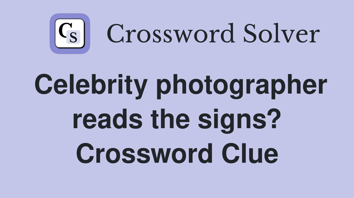 Celebrity photographer reads the signs? Crossword Clue