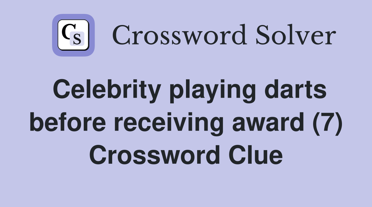 Celebrity playing darts before receiving award (7) Crossword Clue