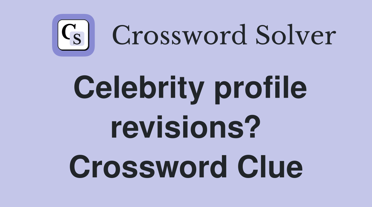 Celebrity profile revisions? Crossword Clue