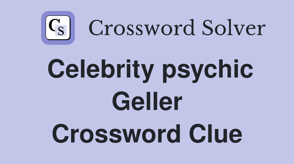 Celebrity psychic Geller Crossword Clue