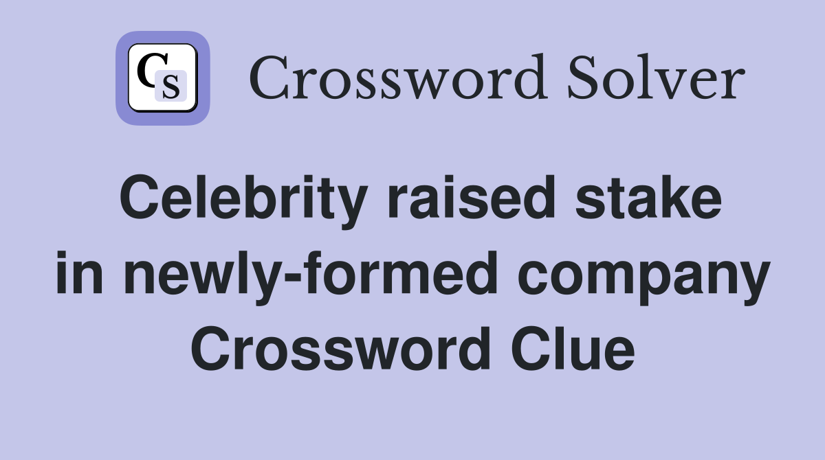 Celebrity raised stake in newly-formed company Crossword Clue