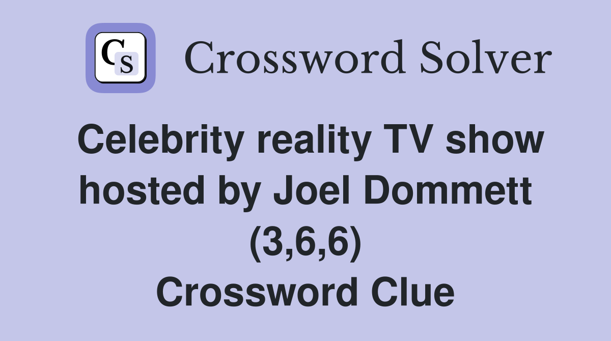 Celebrity reality TV show hosted by Joel Dommett (3,6,6) Crossword Clue