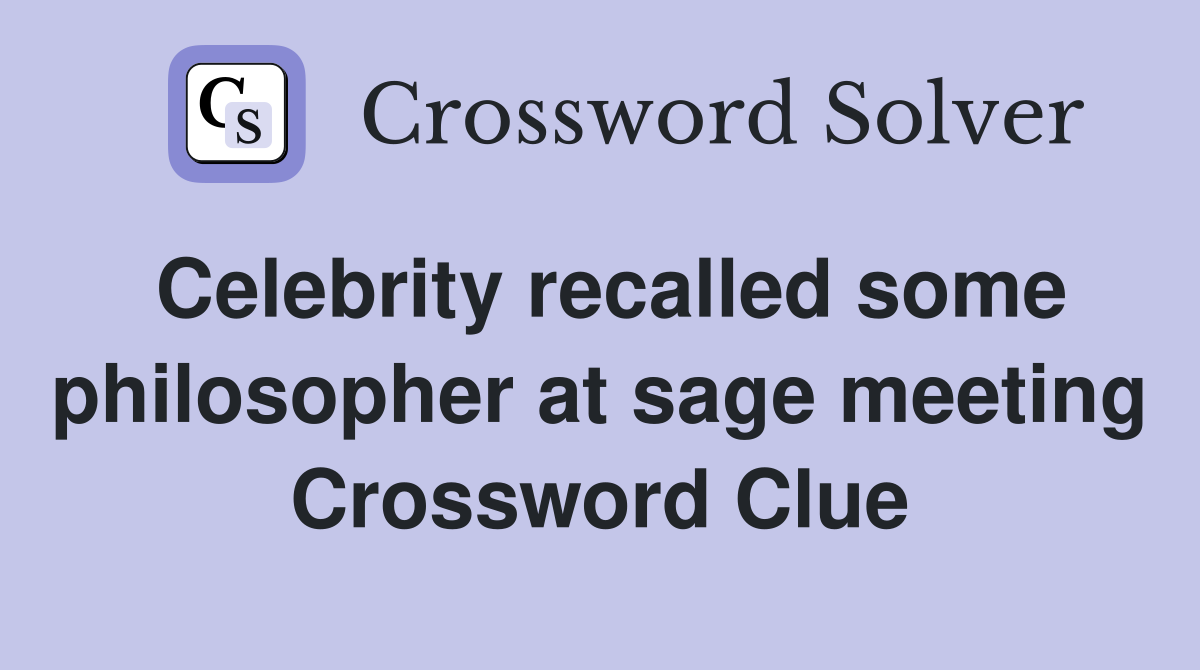 Celebrity recalled some philosopher at sage meeting Crossword Clue
