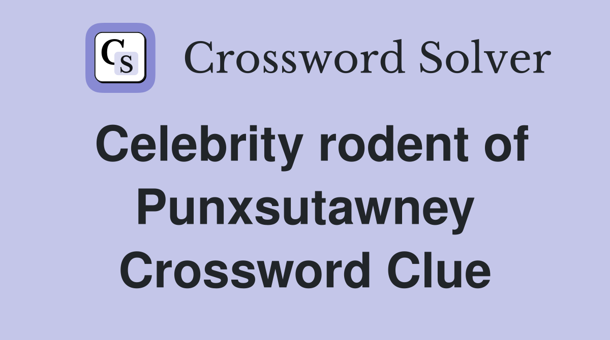 Celebrity rodent of Punxsutawney Crossword Clue