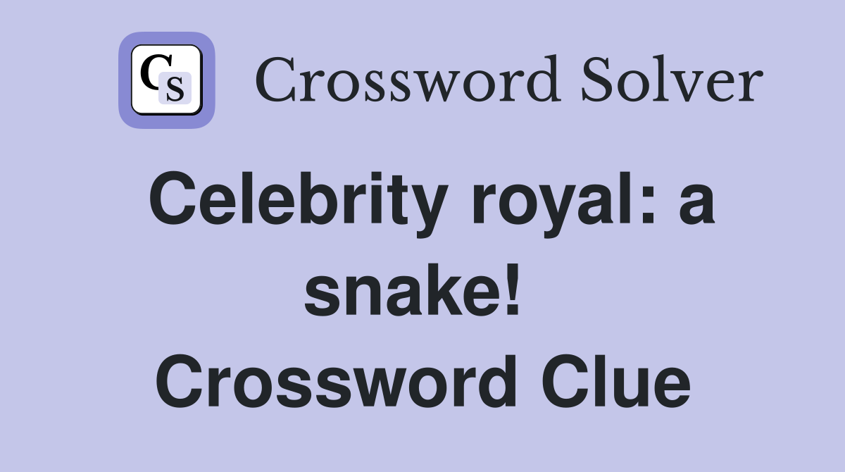 Celebrity royal: a snake!  Crossword Clue