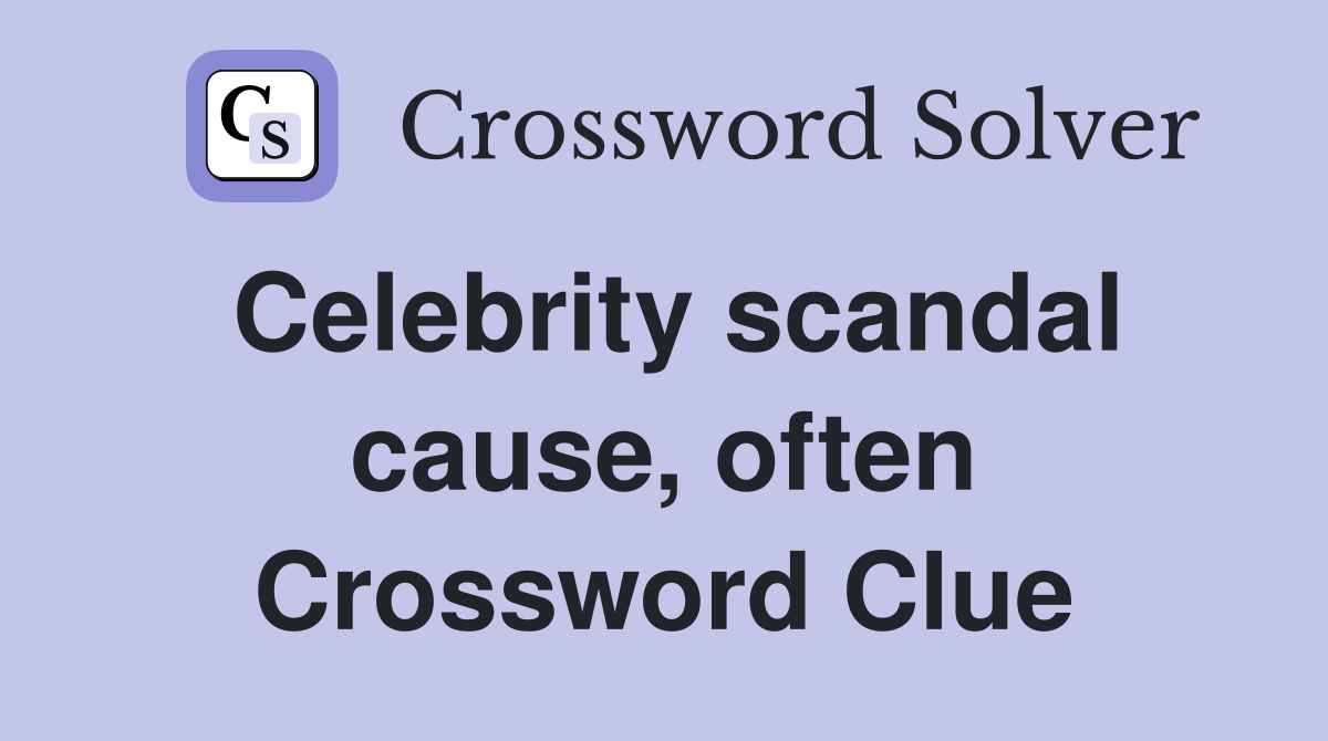 Celebrity scandal cause, often Crossword Clue