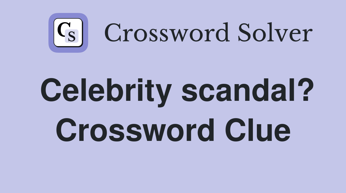 Celebrity scandal? Crossword Clue