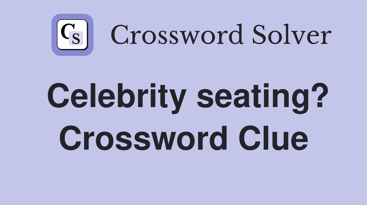 Celebrity seating? Crossword Clue