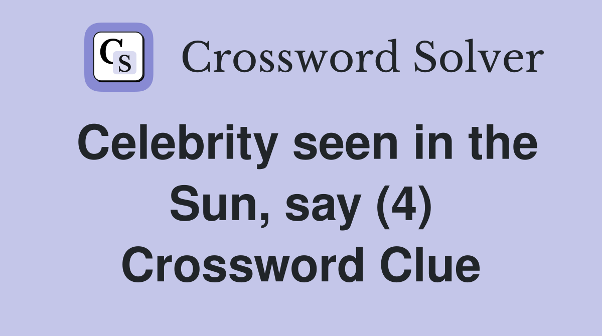 Celebrity seen in the Sun, say (4) Crossword Clue