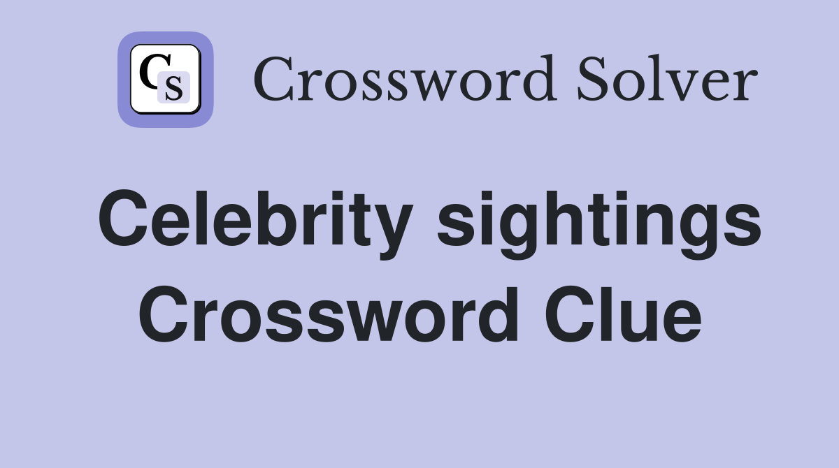 Celebrity sightings Crossword Clue