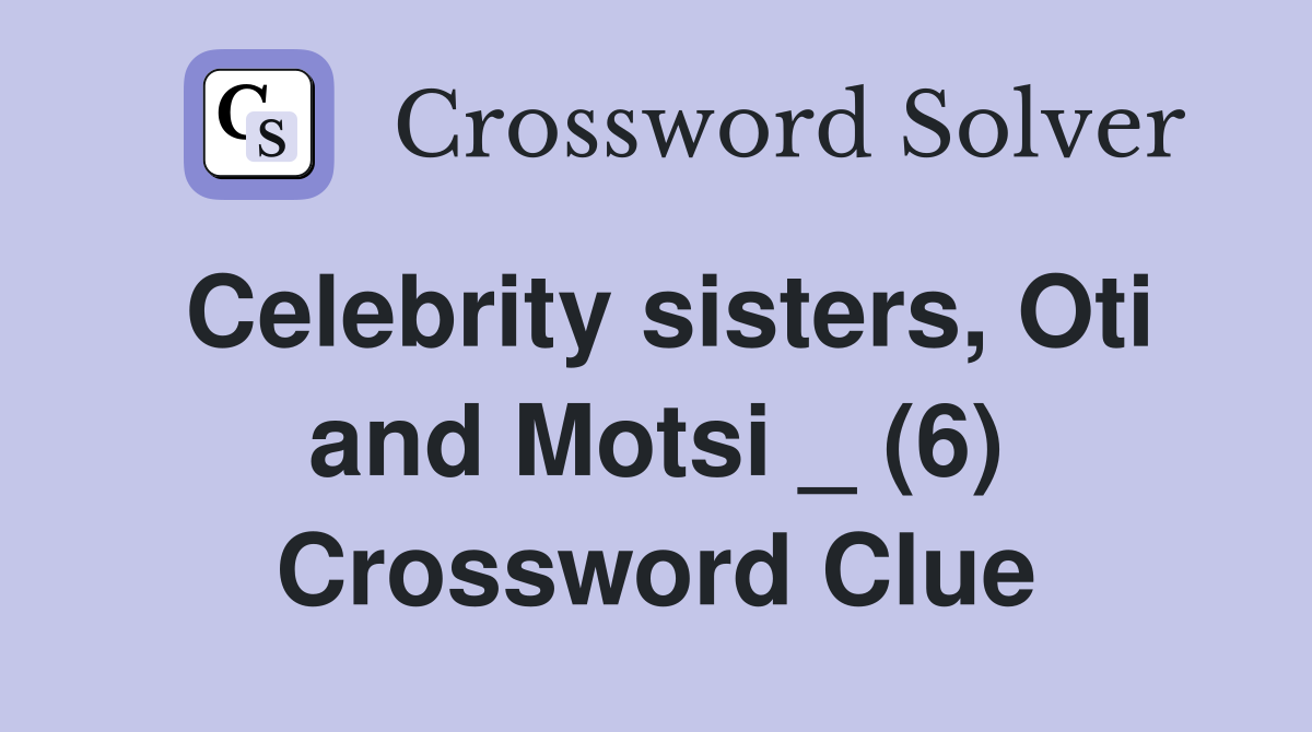 Celebrity sisters, Oti and Motsi _ (6) Crossword Clue