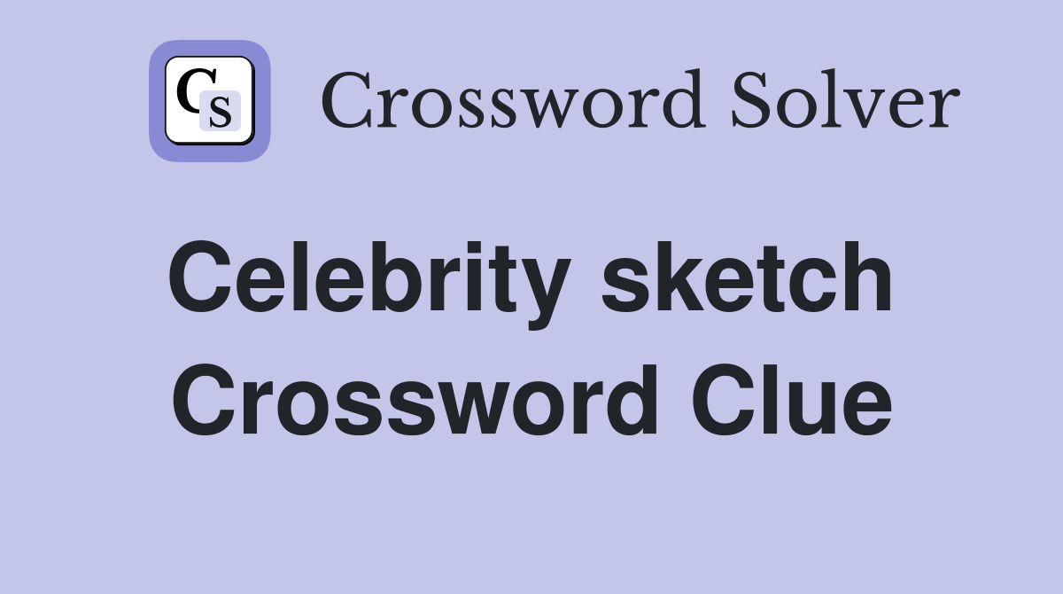 Celebrity sketch  Crossword Clue