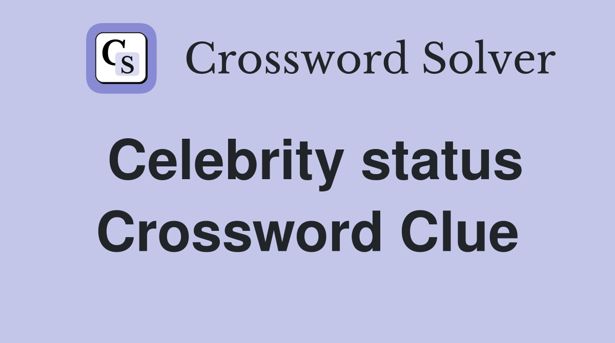 Celebrity status Crossword Clue