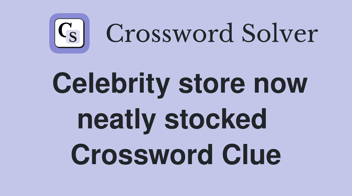 Celebrity store now neatly stocked  Crossword Clue