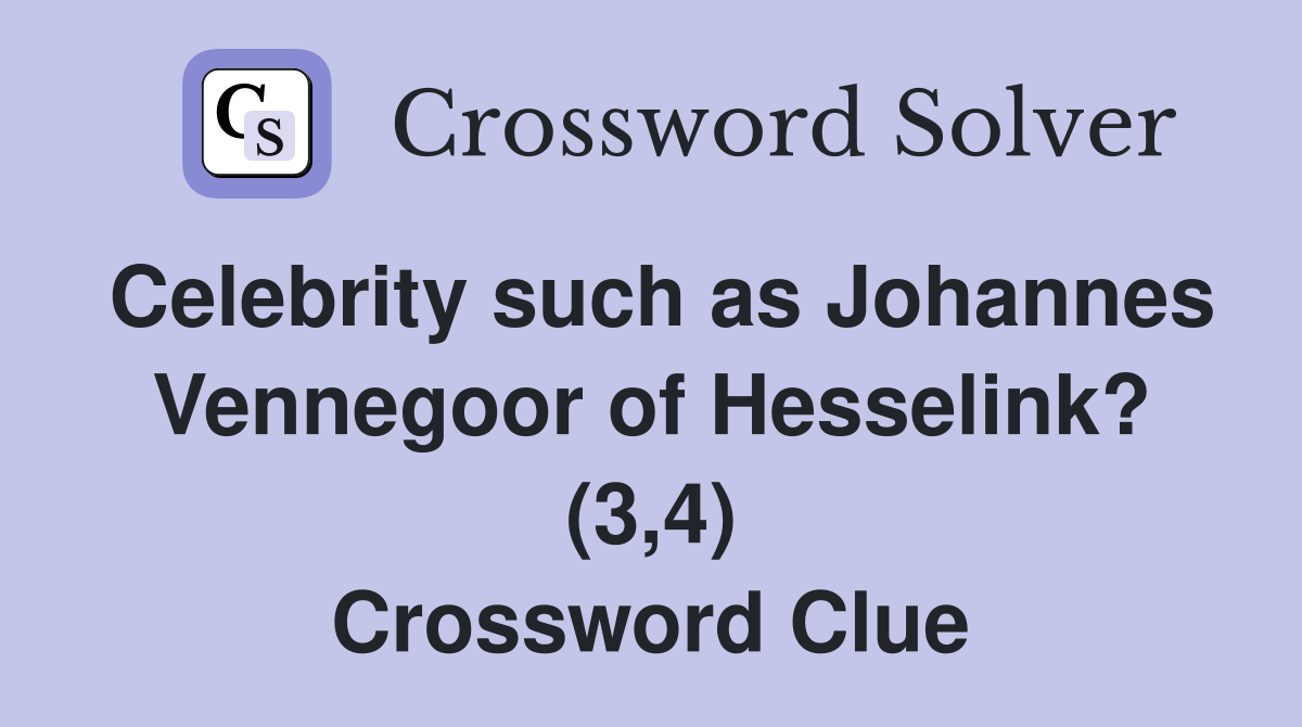 Celebrity such as Johannes Vennegoor of Hesselink? (3,4) Crossword Clue