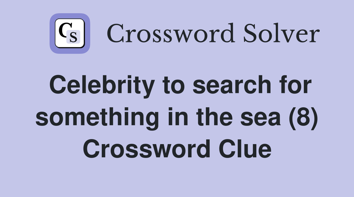 Celebrity to search for something in the sea (8) Crossword Clue