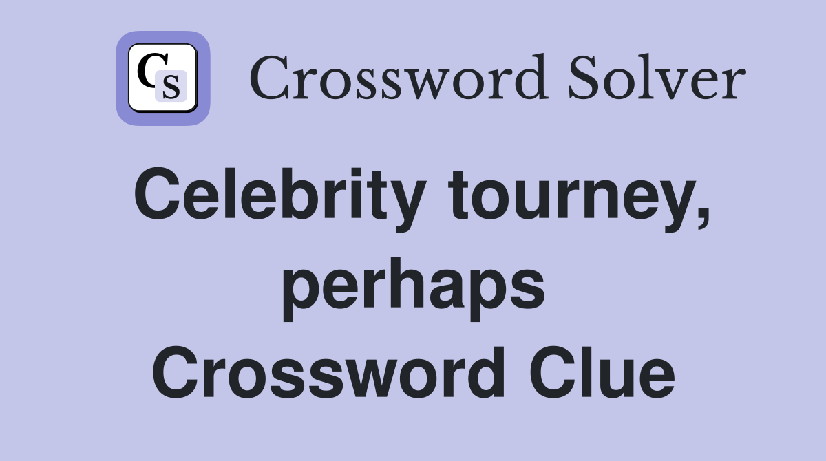 Celebrity tourney, perhaps Crossword Clue
