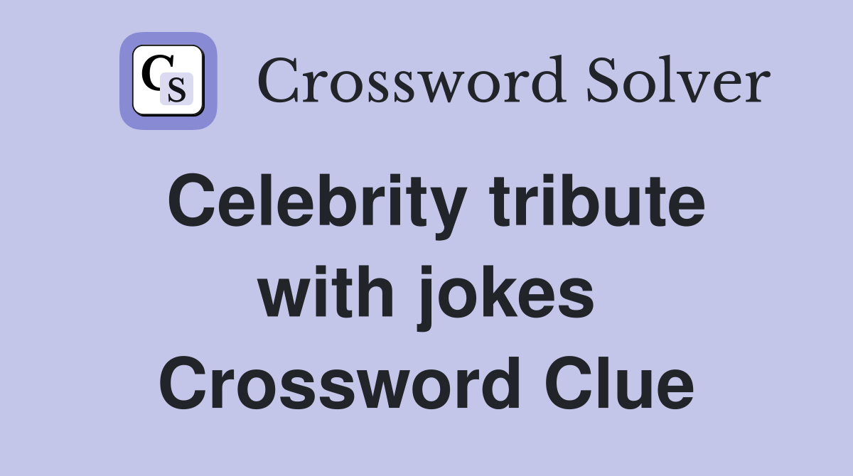 Celebrity tribute with jokes Crossword Clue