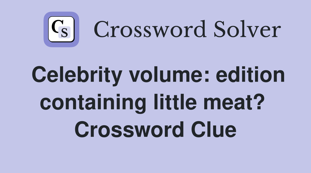 Celebrity volume: edition containing little meat?  Crossword Clue