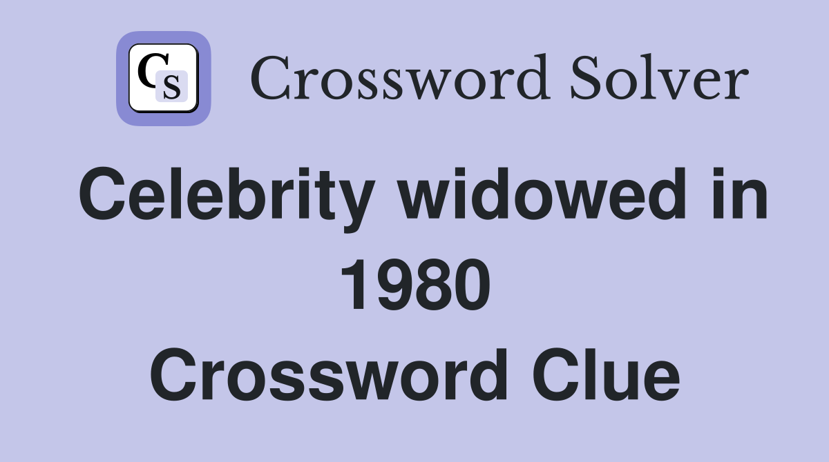 Celebrity widowed in 1980 Crossword Clue