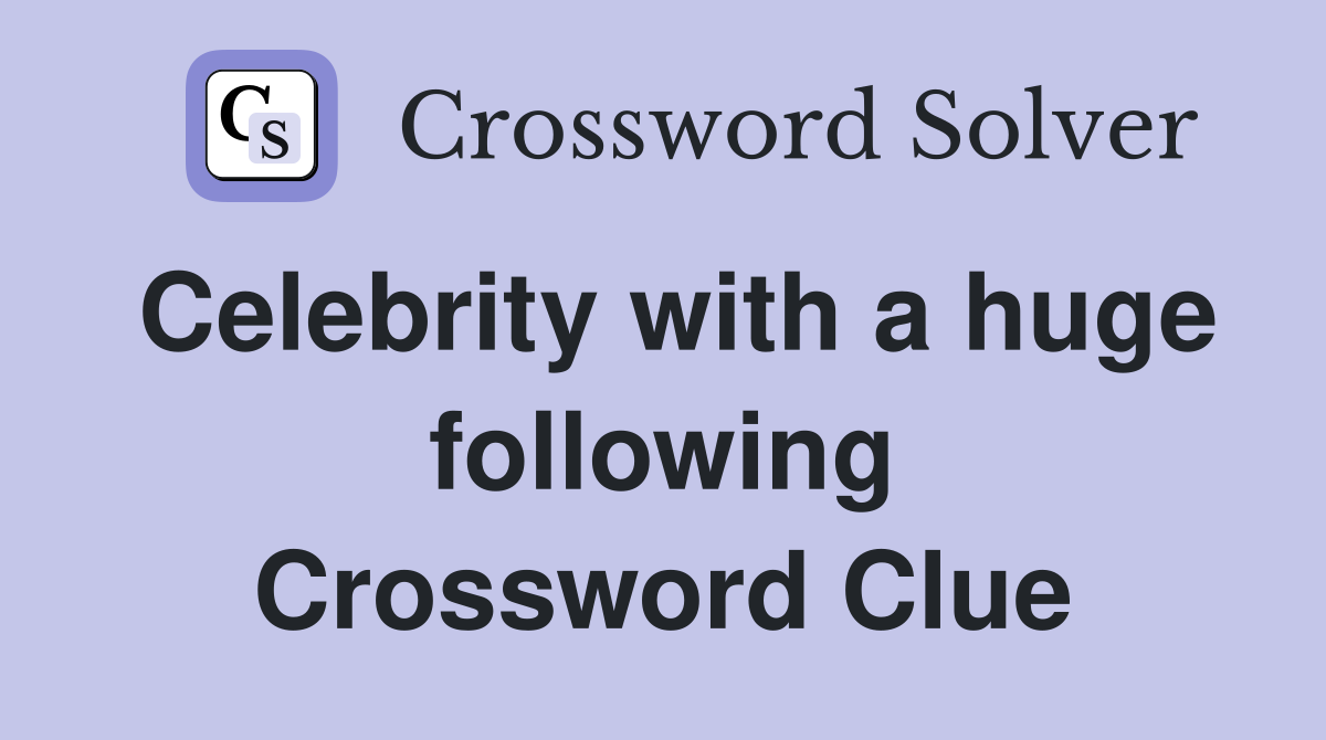 Celebrity with a huge following Crossword Clue