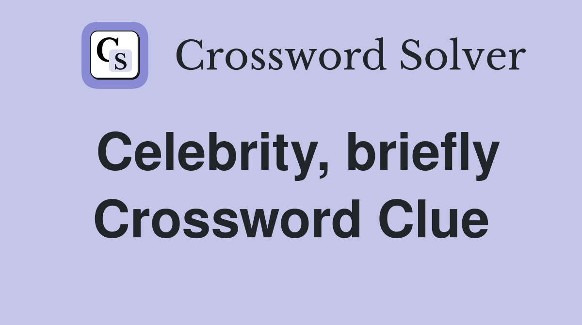 Celebrity, briefly Crossword Clue